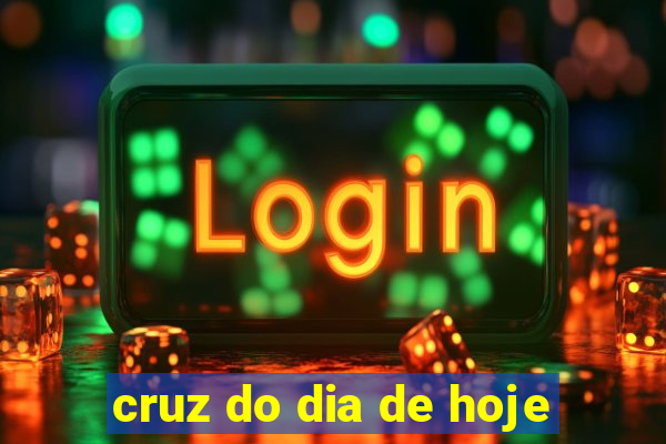 cruz do dia de hoje